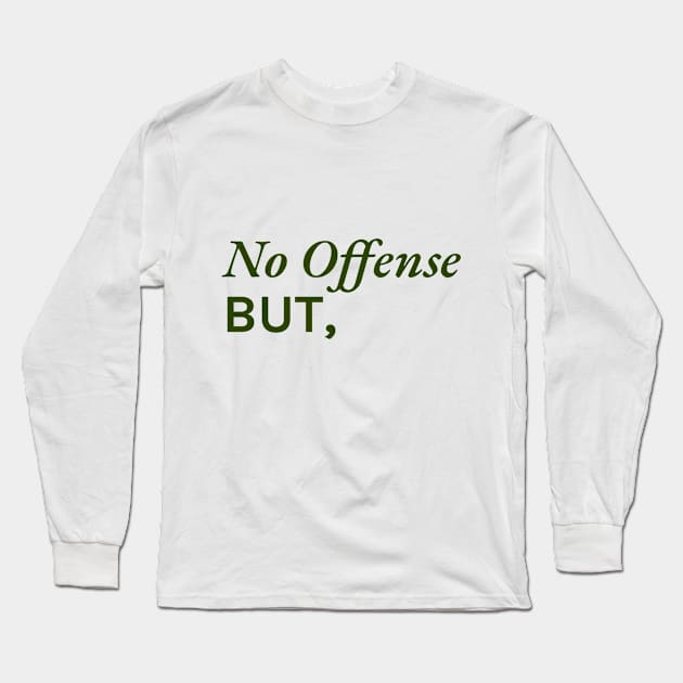 No offense, but... Long Sleeve T-Shirt by SallySunday